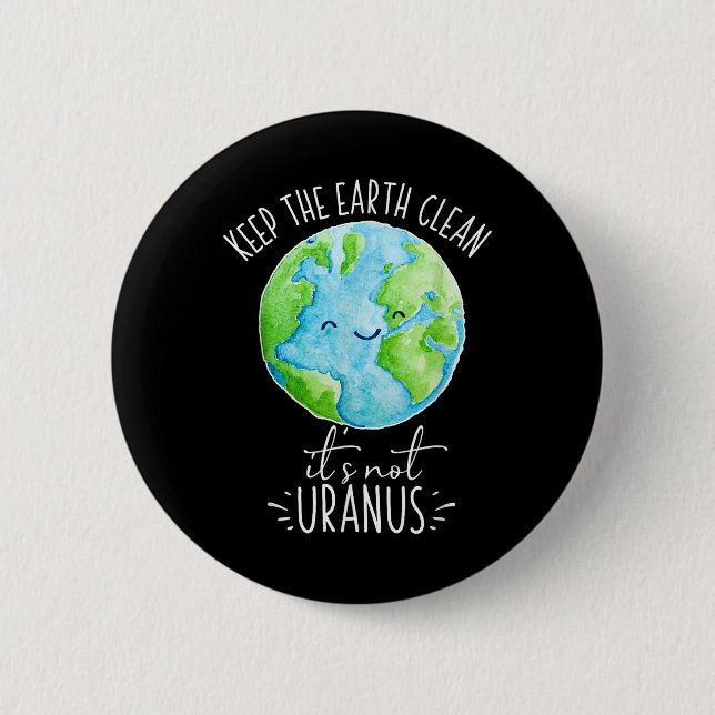 Keep The Earth Clean Its Not Uranus Funny  6 Cm Round Badge (Front)