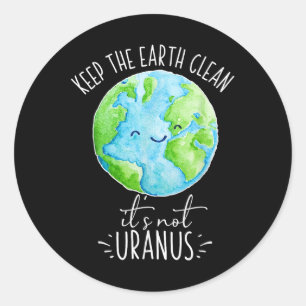 Keep The Earth Clean Its Not Uranus Funny Classic Round Sticker