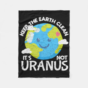 Keep The Earth Clean It's Not Uranus Funny Earth D Fleece Blanket