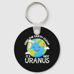 Keep The Earth Clean It's Not Uranus Funny Earth D Key Ring