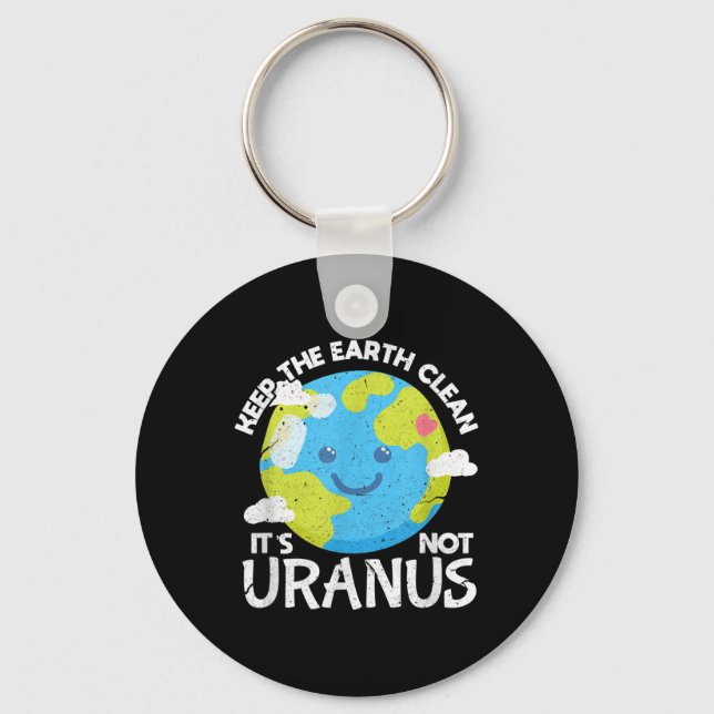 Keep The Earth Clean Its Not Uranus Funny Earth Da Key Ring (Front)