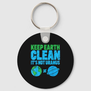 Keep the earth clean its not uranus funny earth da key ring
