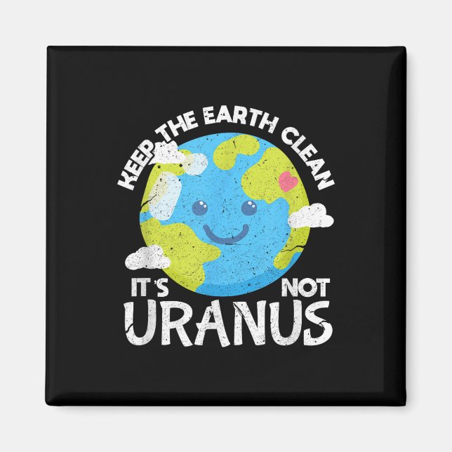 Keep The Earth Clean Its Not Uranus Funny Earth Da Magnet (Front)
