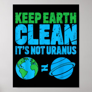 Keep the earth clean its not uranus funny earth da poster