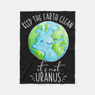 Keep The Earth Clean Its Not Uranus Funny  Fleece Blanket
