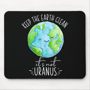 Keep The Earth Clean It's Not Uranus Funny Mouse Mat