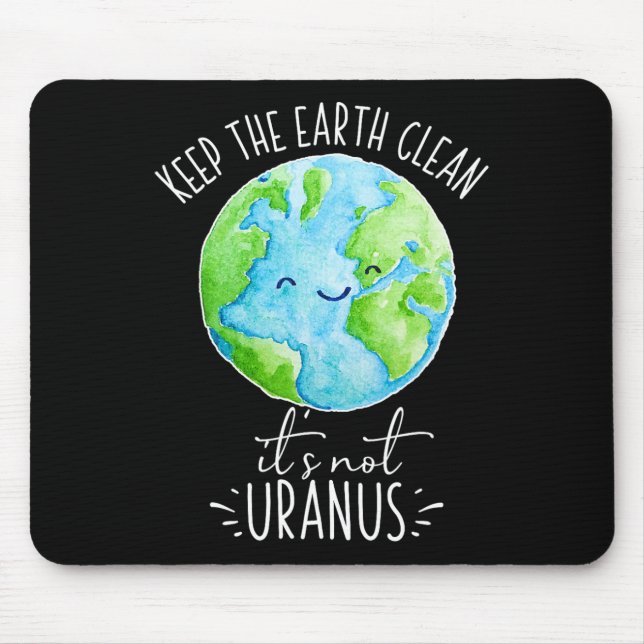 Keep The Earth Clean It's Not Uranus Funny  Mouse Mat (Front)