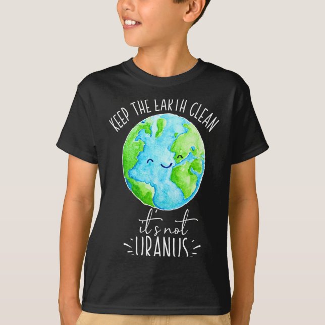 Keep The Earth Clean Its Not Uranus Funny T Shirt  (Front)