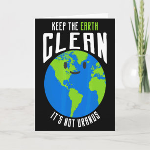 Keep The Earth Clean Its Not Uranus Funny T Shirt_ Card