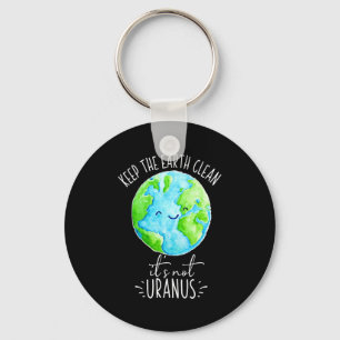 Keep The Earth Clean Its Not Uranus Funny T Shirt Key Ring