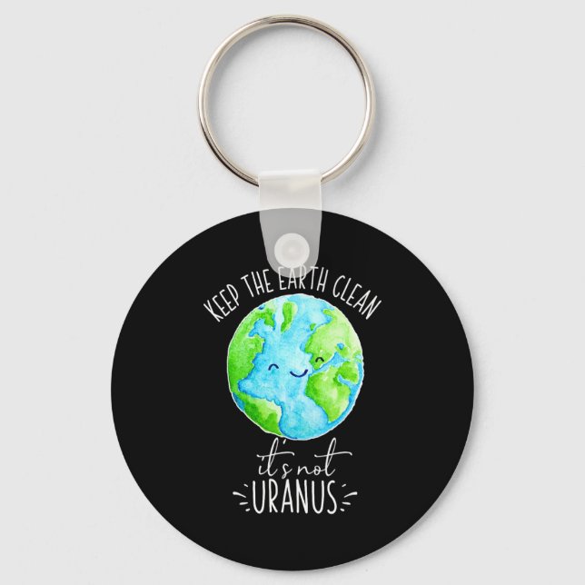Keep The Earth Clean Its Not Uranus Funny T Shirt  Key Ring (Front)