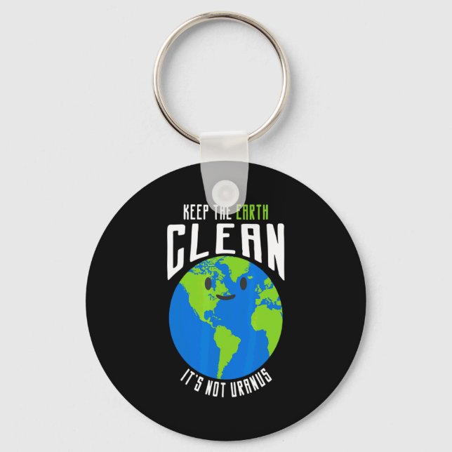 Keep The Earth Clean Its Not Uranus Funny T Shirt_ Key Ring (Front)