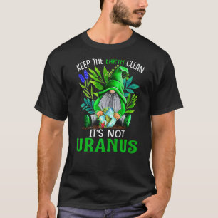 Keep The Earth Clean It's Not Uranus Gnomes T-Shirt