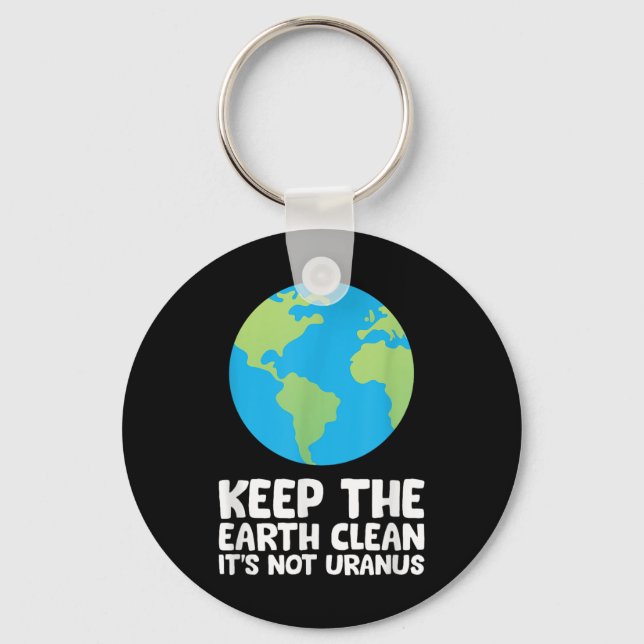 Keep The Earth Clean Its Not Uranus  Key Ring (Front)
