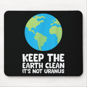 Keep The Earth Clean Its Not Uranus Mouse Mat