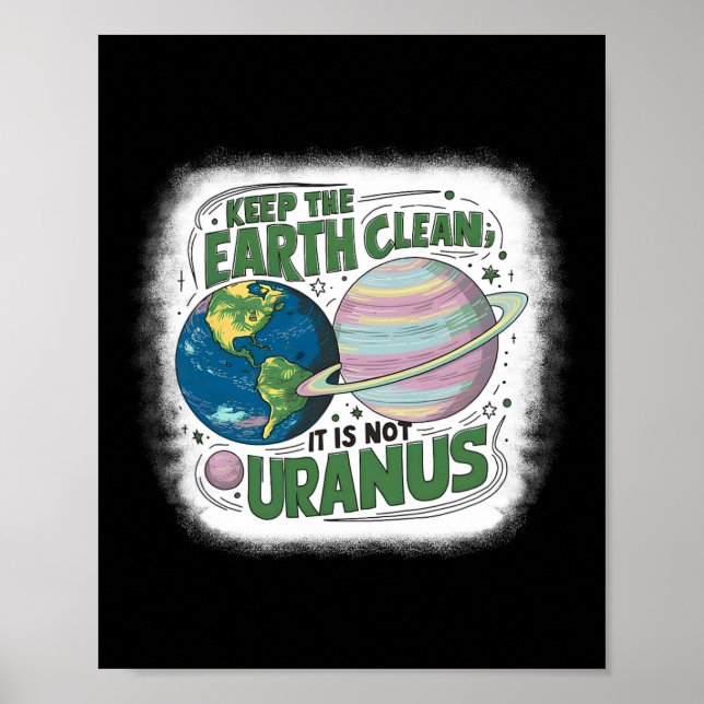 Keep The Earth Clean It's Not Uranus Nature Earth  Poster (Front)