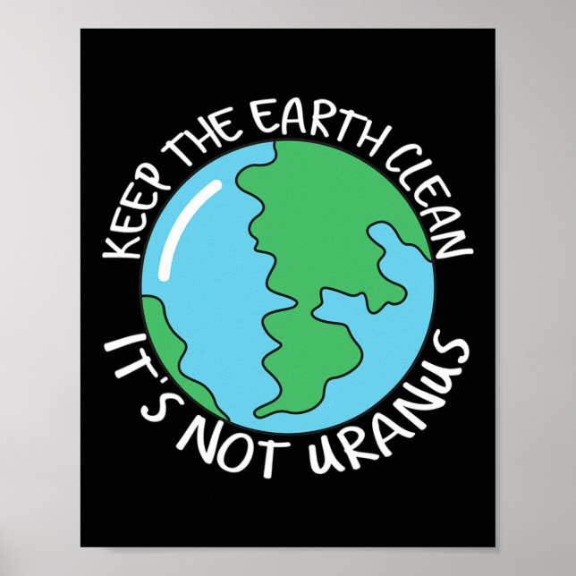 Keep The Earth Clean It's Not Uranus  Poster (Front)