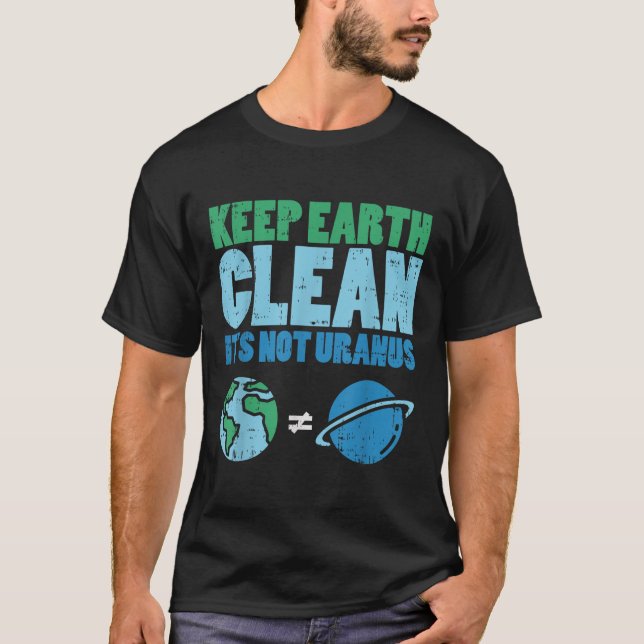 Keep The Earth Clean Its Not Uranus Shirt Funny Ea (Front)