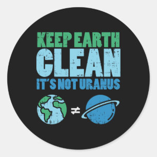 Keep The Earth Clean Its Not Uranus Shirt Funny Ea Classic Round Sticker