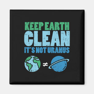 Keep The Earth Clean Its Not Uranus Shirt Funny Ea Magnet
