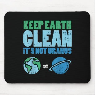 Keep The Earth Clean Its Not Uranus Shirt Funny Ea Mouse Mat