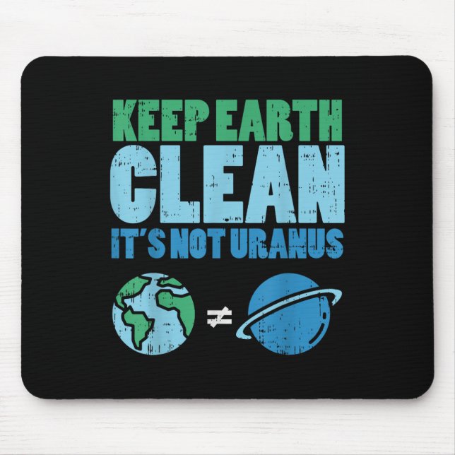 Keep The Earth Clean Its Not Uranus Shirt Funny Ea Mouse Mat (Front)