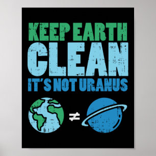 Keep The Earth Clean Its Not Uranus Shirt Funny Ea Poster