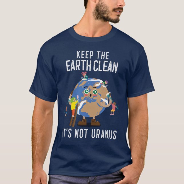 Keep The Earth Clean It's Not Uranus T-Shirt (Front)