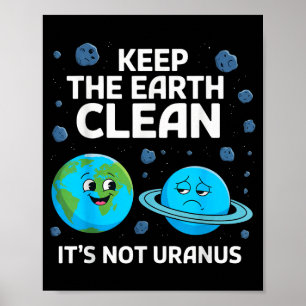 Keep the earth clean not uranus environmentalist poster