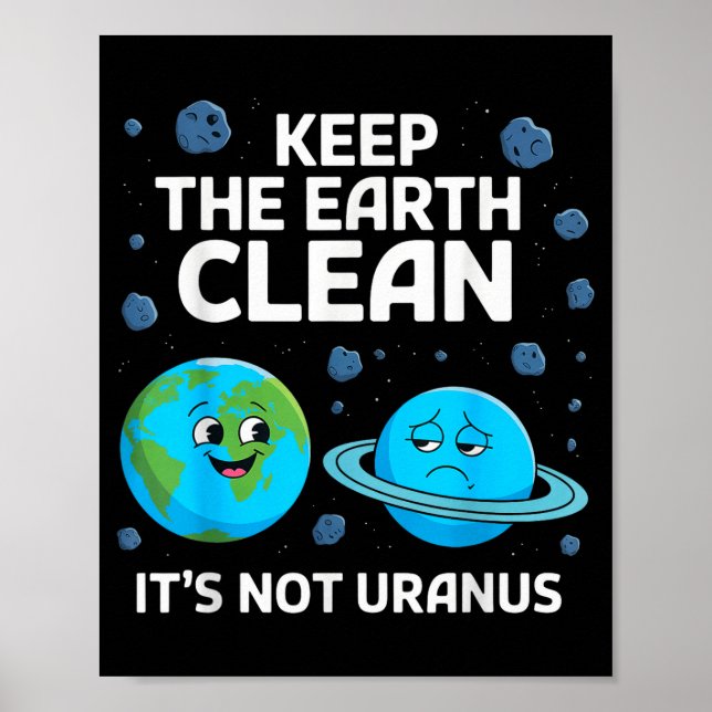 Keep the earth clean not uranus environmentalist poster (Front)