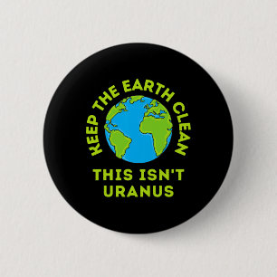 Keep The Earth Clean This Isn't Uranus Funny Earth 6 Cm Round Badge