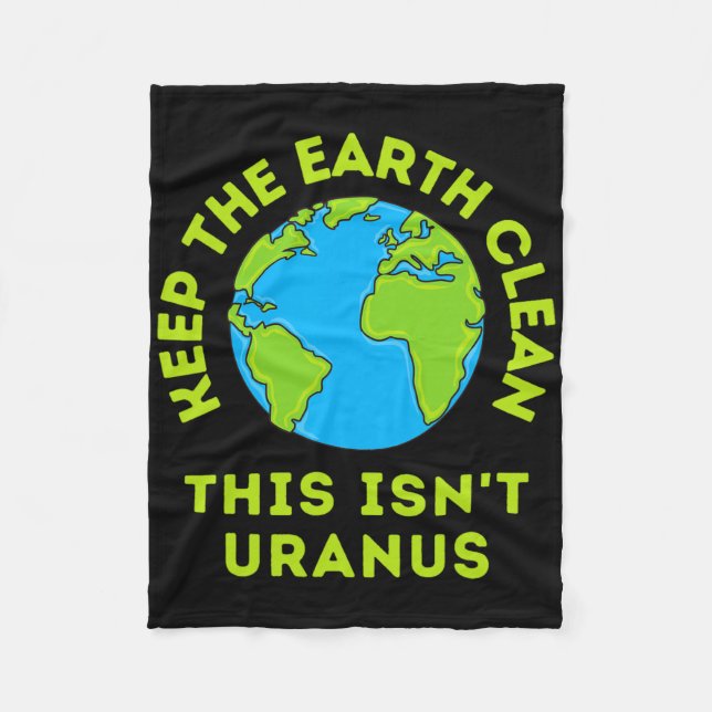 Keep The Earth Clean This Isn't Uranus Funny Earth Fleece Blanket (Front)