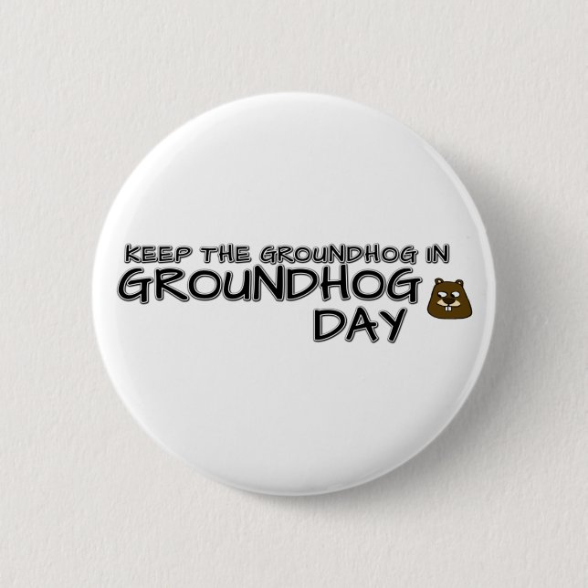 Keep the Groundhog in Groundhog Day 6 Cm Round Badge (Front)