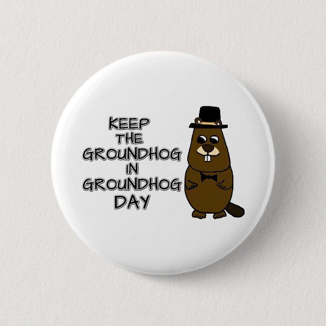 Keep the Groundhog in Groundhog Day 6 Cm Round Badge (Front)