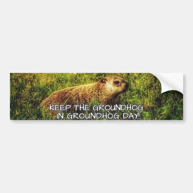 Keep the Groundhog in Groundhog Day bumper sticker (Front)