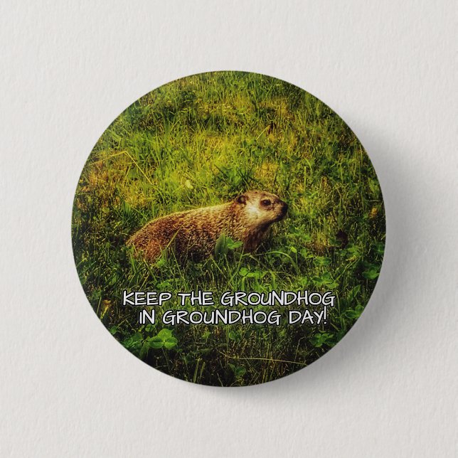 Keep the Groundhog in Groundhog Day button (Front)