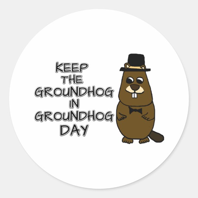 Keep the Groundhog in Groundhog Day Classic Round Sticker (Front)
