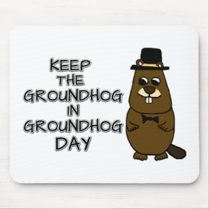 Keep the Groundhog in Groundhog Day Mouse Mat