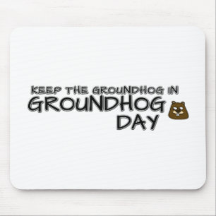 Keep the Groundhog in Groundhog Day Mouse Mat