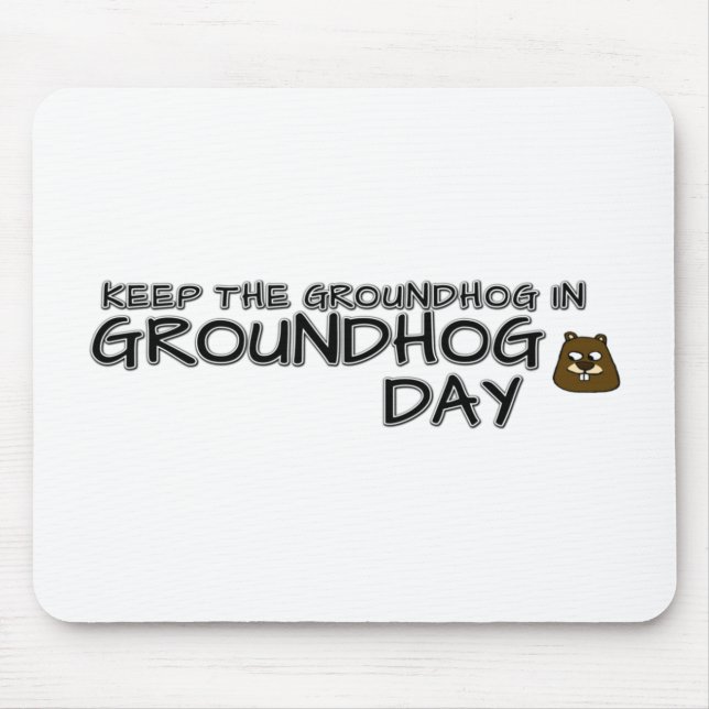 Keep the Groundhog in Groundhog Day Mouse Mat (Front)