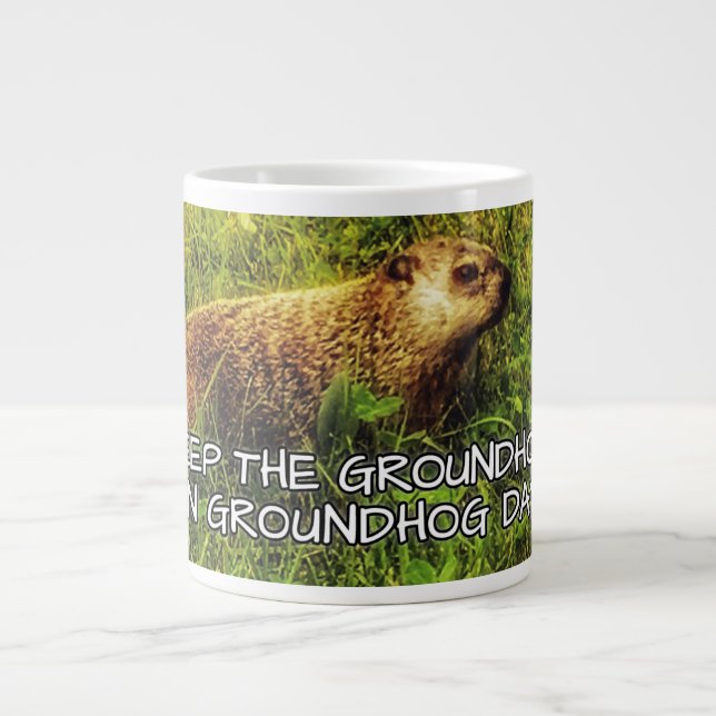 Keep the Groundhog in Groundhog Day mug (Front)