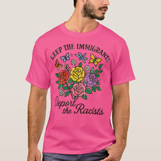KEEP THE IMMIGRANTS Deport the Racists T-Shirt (Front)