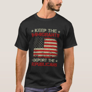 Keep The Immigrants Deport The Republicans T-Shirt