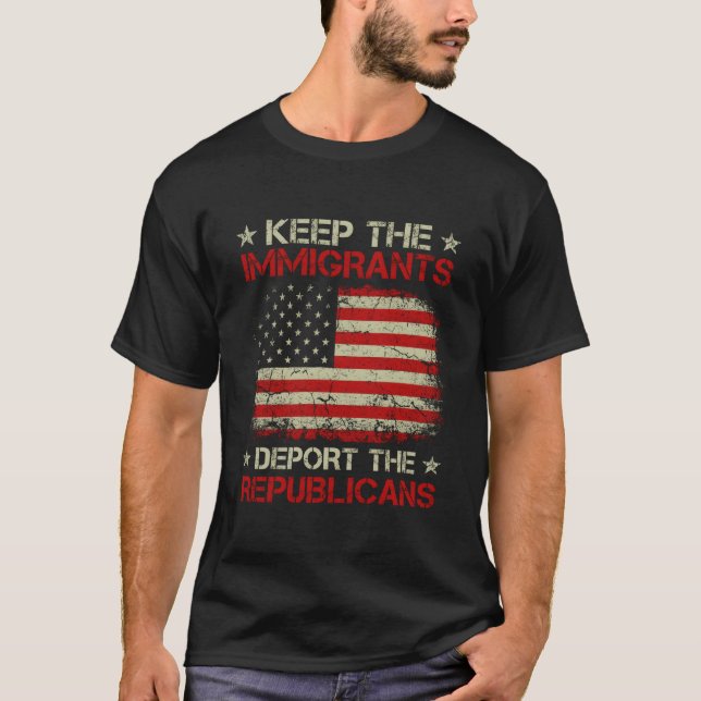 Keep The Immigrants Deport The Republicans T-Shirt (Front)