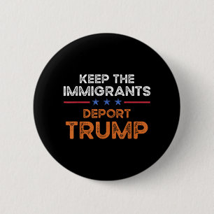 Keep The Immigrants Deport Trump Anti Racism Pro I 6 Cm Round Badge