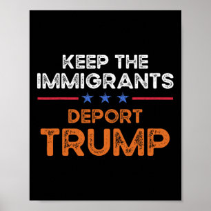 Keep The Immigrants Deport Trump Anti Racism Pro I Poster