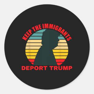 Keep The Immigrants Deport Trump Retro Anti-trump Classic Round Sticker