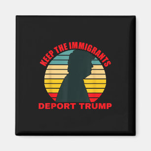 Keep The Immigrants Deport Trump Retro Anti-trump  Magnet