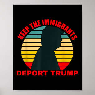 Keep The Immigrants Deport Trump Retro Anti-trump  Poster