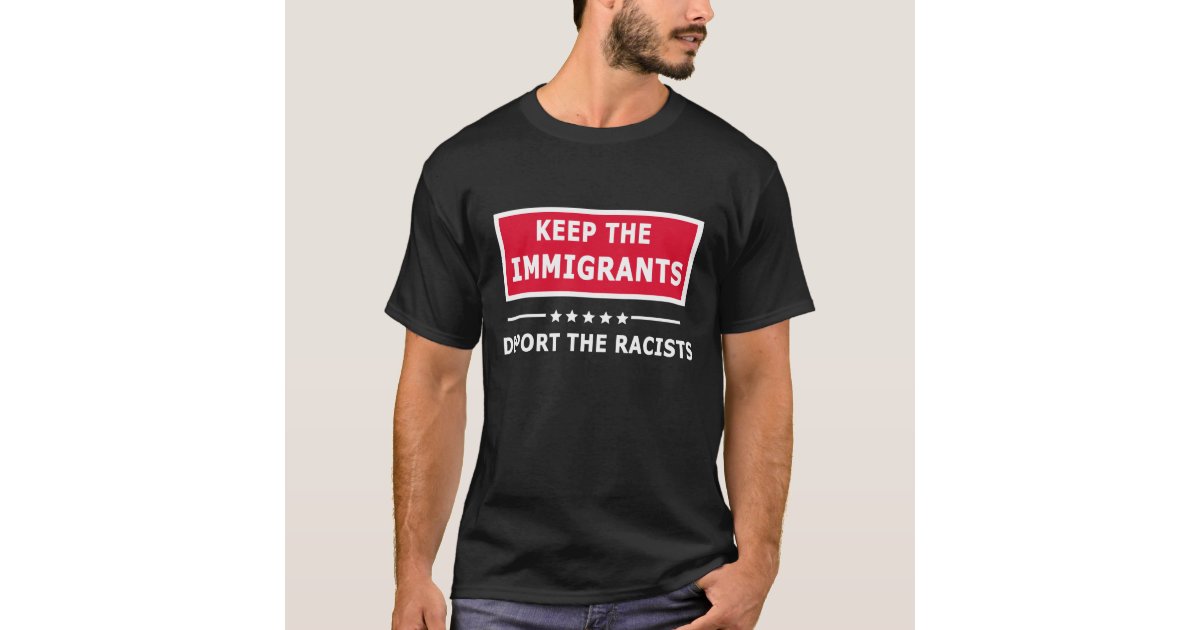keep the immigrants T-Shirt | Zazzle